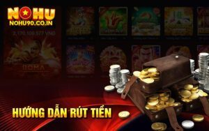 Cách Rút Tiền Nohu90 Siêu Nhanh – Về Tài Khoản Trong Tích Tắc 2 Hướng dẫn rút tiền Nohu90 nhanh chóng và an toàn