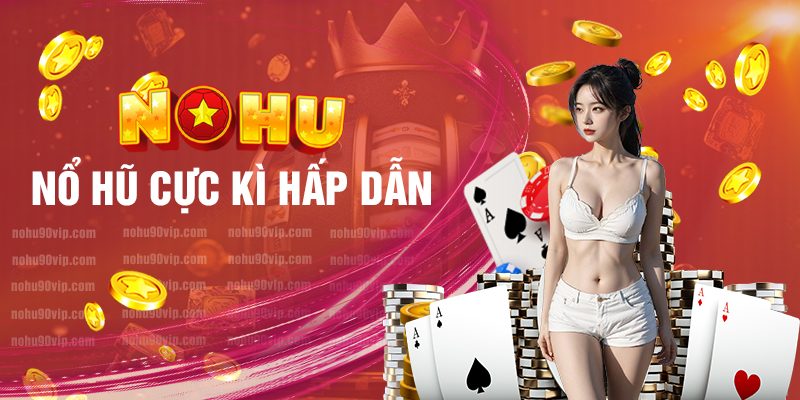 Nổ Hũ Thần Tài Nohu90 – Chạm Một Cái, Hũ Vàng Về Tay! 2 Nổ Hũ Thần Tài Nohu90 - Cơ Hội Trúng Thưởng Lớn