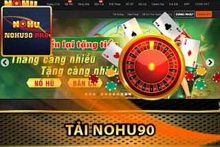 Hướng Dẫn Tải App Nohu90 Mới Nhất Trên Điện Thoại & Máy Tính 1 Tải App Nohu90 Miễn Phí - Truy Cập Đột Phá Game Thú Vị